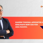 Edelman has announced the appointment of Rakesh Thukral as its new CEO for the Asia Pacific (APAC) region