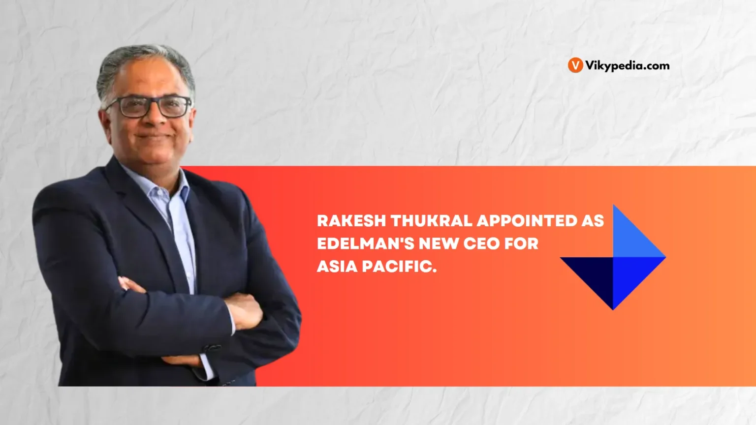 Edelman has announced the appointment of Rakesh Thukral as its new CEO for the Asia Pacific (APAC) region