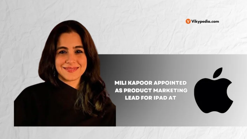 Mili Kapoor Named Product Marketing Lead for iPad at Apple