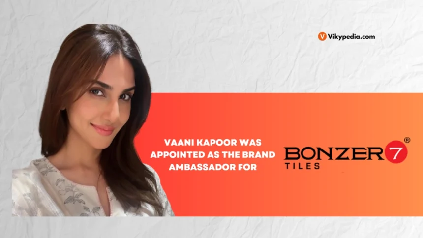 Bonzer7 Partners with Vaani Kapoor as Brand Ambassador