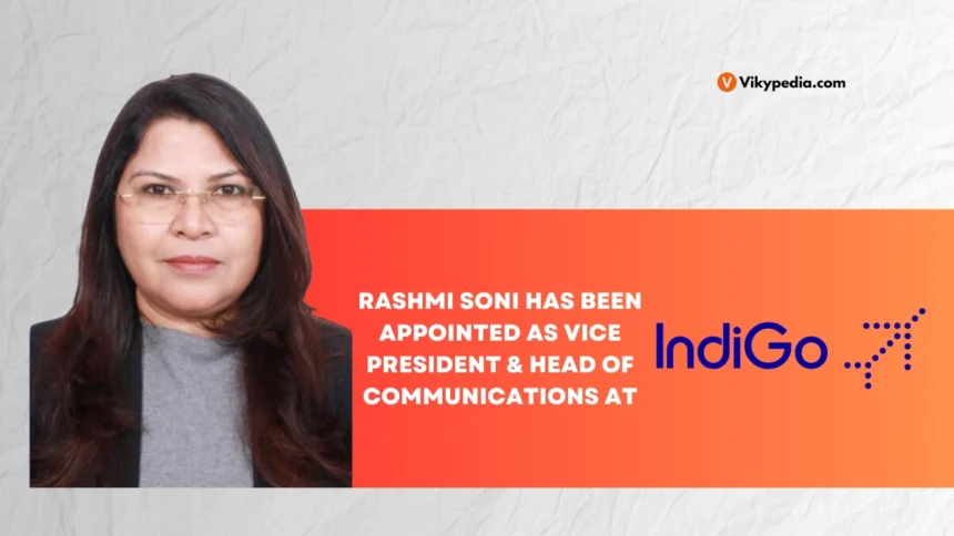 Rashmi Soni Joins IndiGo as Vice President (VP) and Head of Communications